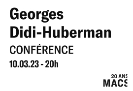 MACS - Agenda - conférence de Georges Didi- Huberman