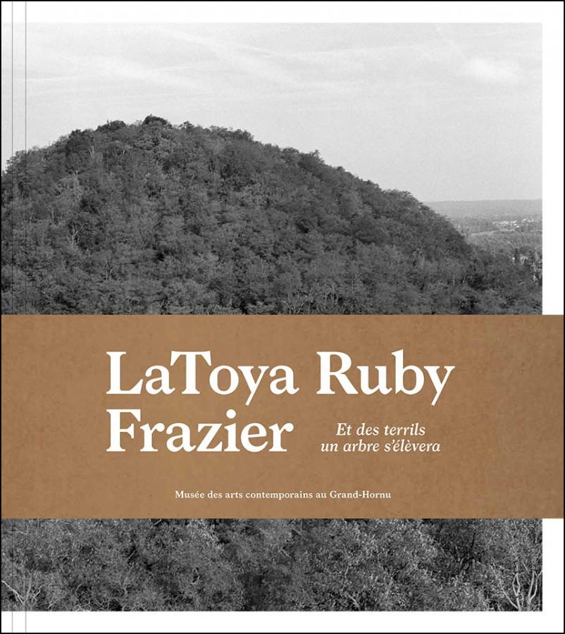 MACS - Catalogue - LaToya Ruby Frazier. Et des terrils, un arbre s'élèvera / And from the Coaltips a Tree Will Rise 
